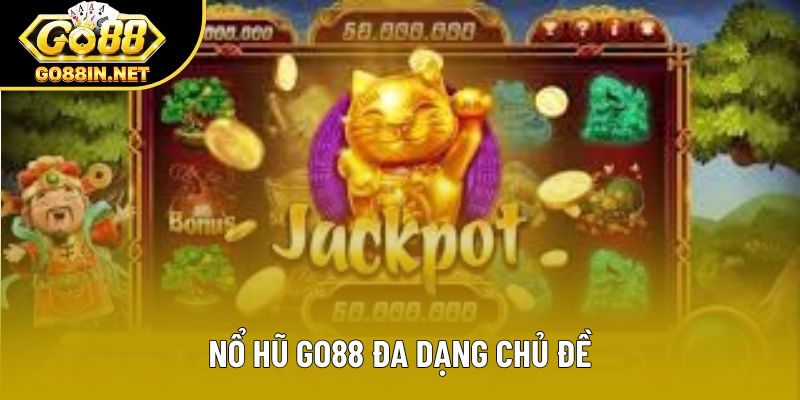 Nổ hũ Go88 đa dạng chủ đề