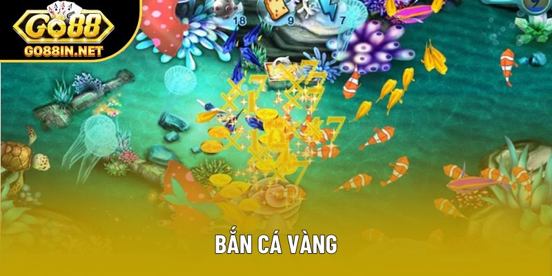 Bắn Cá Vàng Bách Phát Bách Trúng Cùng Chuyên Gia Go88