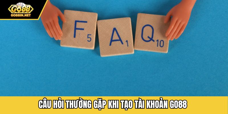 Câu hỏi thường gặp khi tạo tài khoản GO88