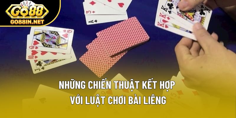 Những chiến thuật kết hợp với luật chơi bài liêng