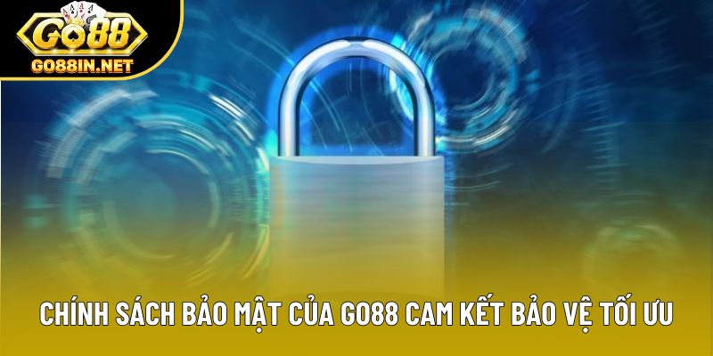 Chính sách bảo mật của Go88 cam kết bảo vệ tối ưu