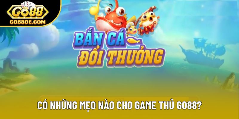 Có những mẹo nào cho game thủ GO88?
