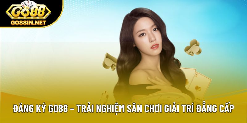 Đăng Ký Go88 – Trải Nghiệm Sân Chơi Giải Trí Đẳng Cấp
