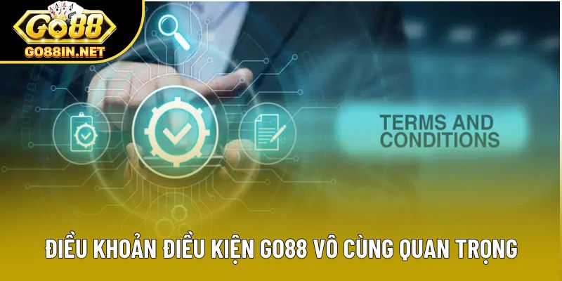 Điều khoản điều kiện Go88 vô cùng quan trọng