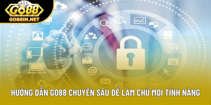 Hướng dẫn GO88 chuyên sâu để làm chủ mọi tính năng