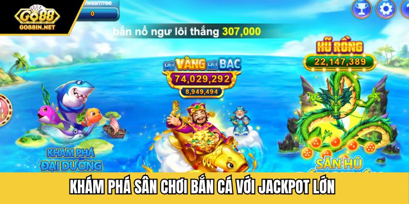 Khám phá sân chơi bắn cá với jackpot lớn