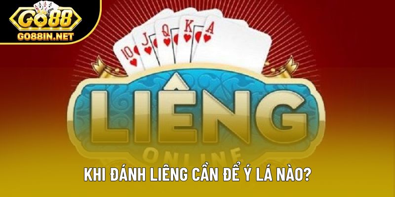 Khi đánh liêng cần để ý lá nào?