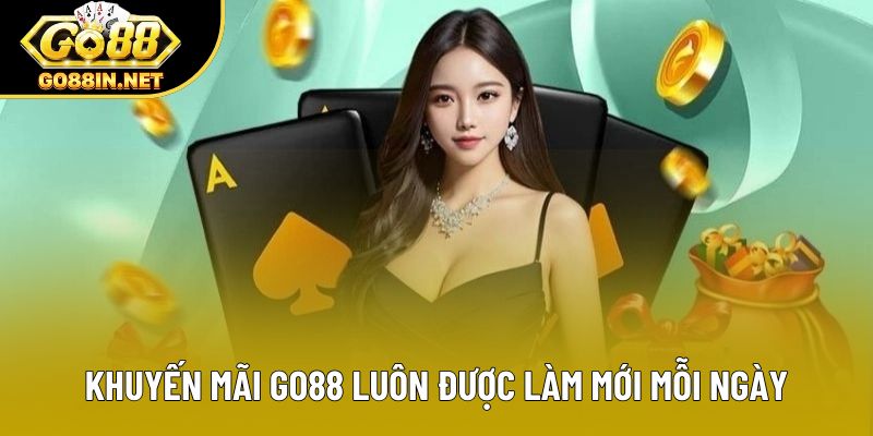 Khuyến mãi GO88 luôn được làm mới mỗi ngày