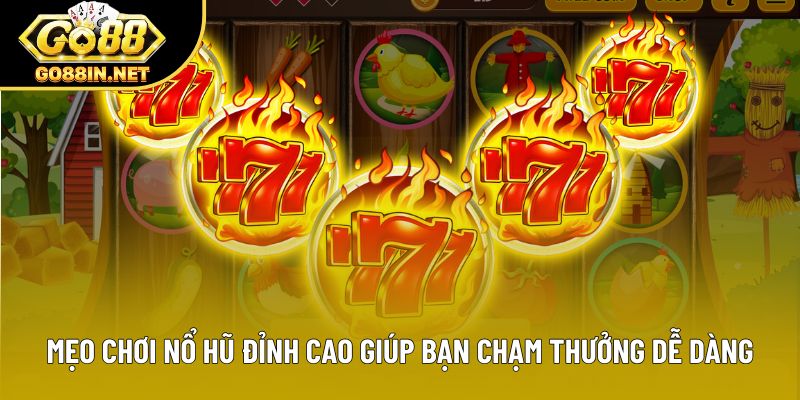 Mẹo Chơi Nổ Hũ Đỉnh Cao Giúp Bạn Chạm Thưởng Dễ Dàng