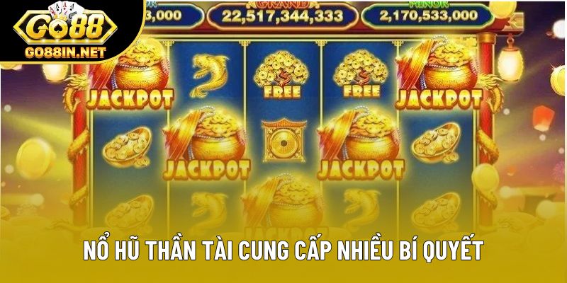 Nổ hũ thần tài cung cấp nhiều bí quyết