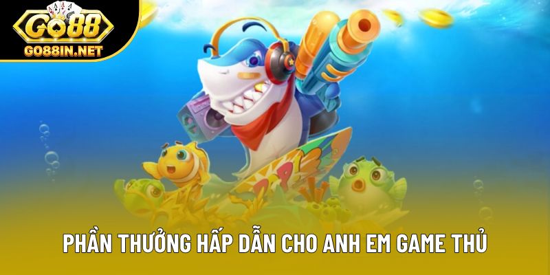 Phần thưởng hấp dẫn cho anh em game thủ