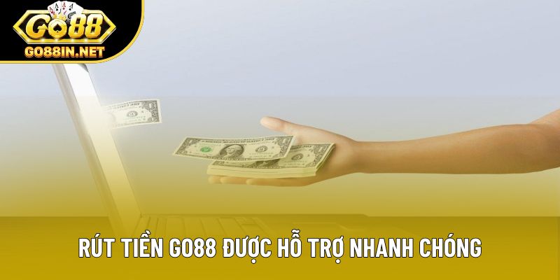 Rút tiền Go88 được hỗ trợ nhanh chóng
