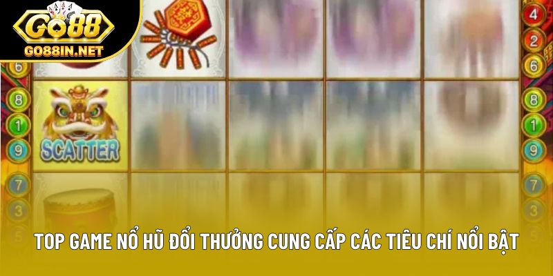 Top game nổ hũ đổi thưởng cung cấp các tiêu chí nổi bật