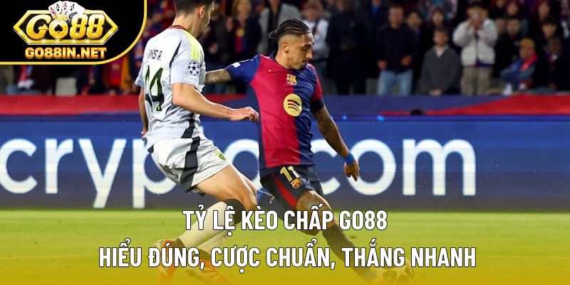 Tỷ Lệ Kèo Chấp Go88 – Hiểu Đúng, Cược Chuẩn, Thắng Nhanh